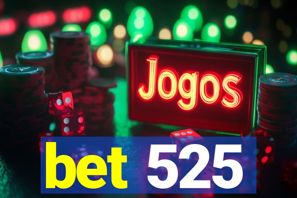 bet 525